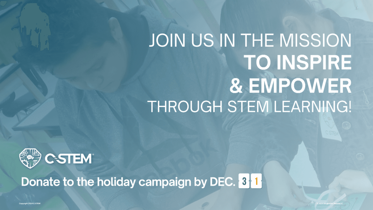 C-STEM holiday campaign image: Donate to inspire & empower through STEM learning by Dec. 31.